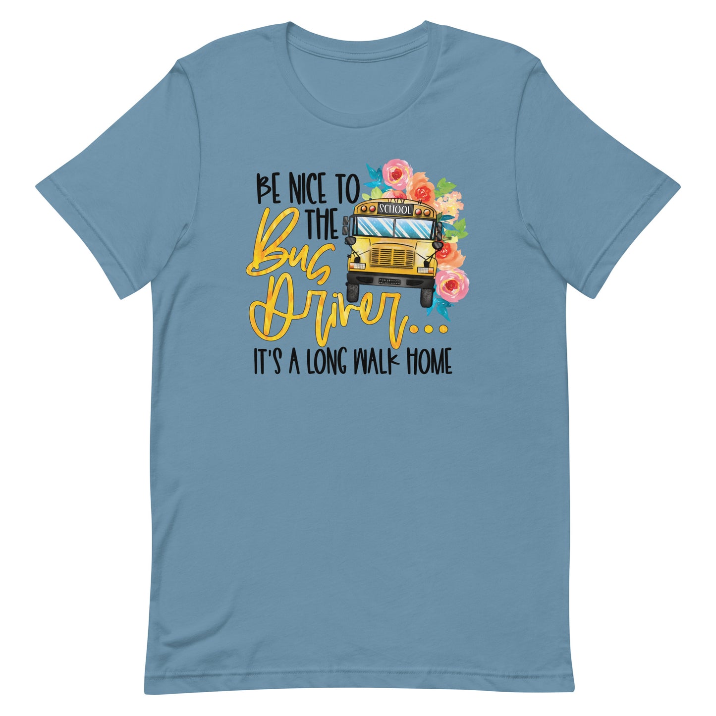 Be Nice To The Bus Driver It's A Long Walk Back Home Funny Bus Driver T-shirt