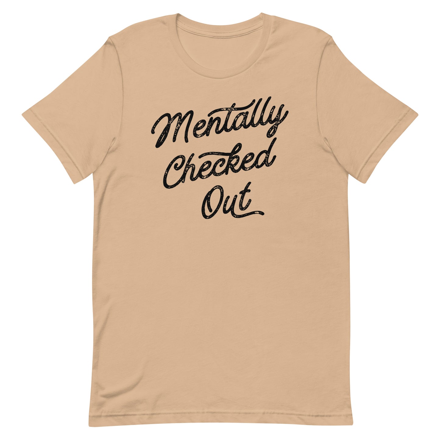 MENTALLY CHECKED OUT FUNNY SHIRT