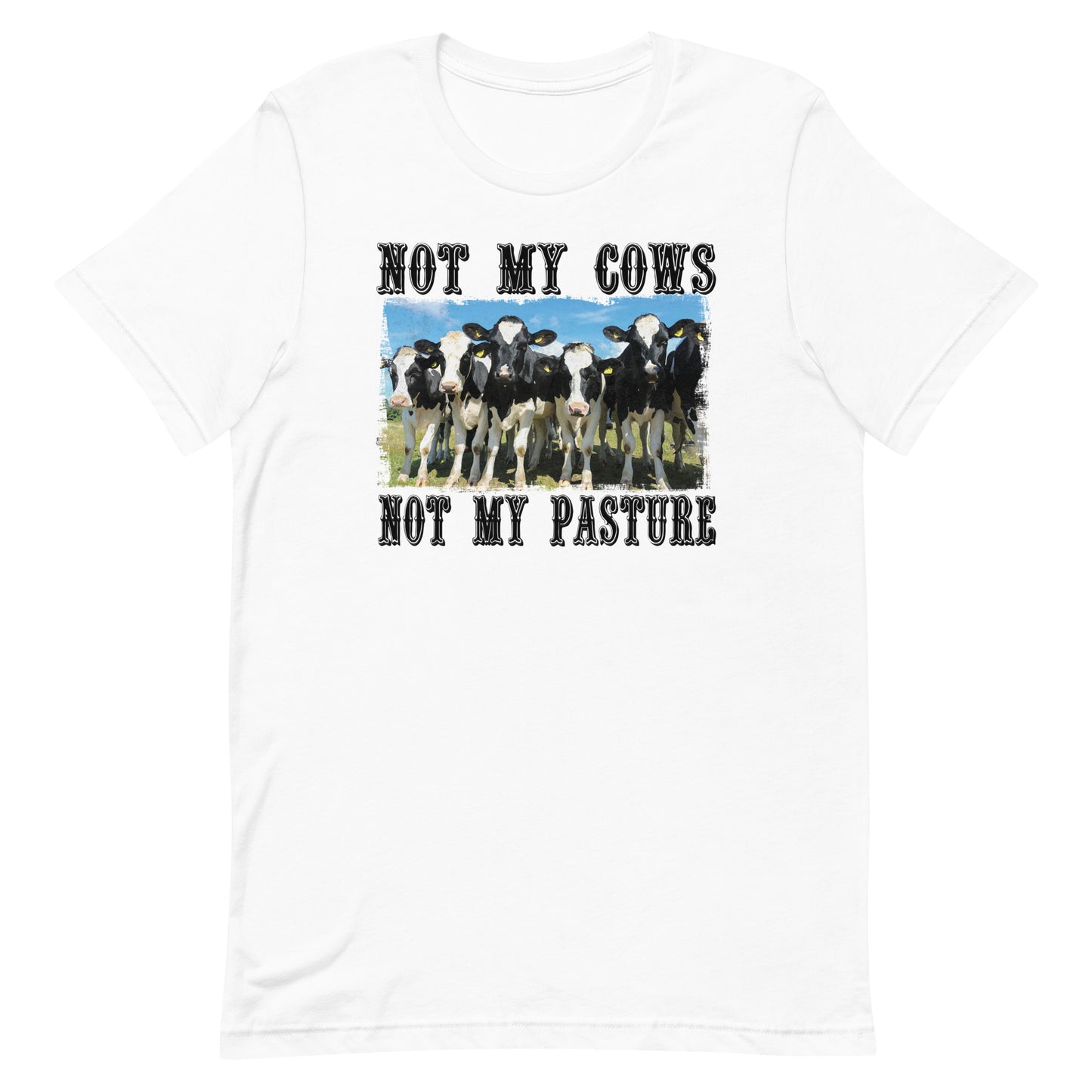 NOT MY COWS NOT MY PASTURE FUNNY SHIRT