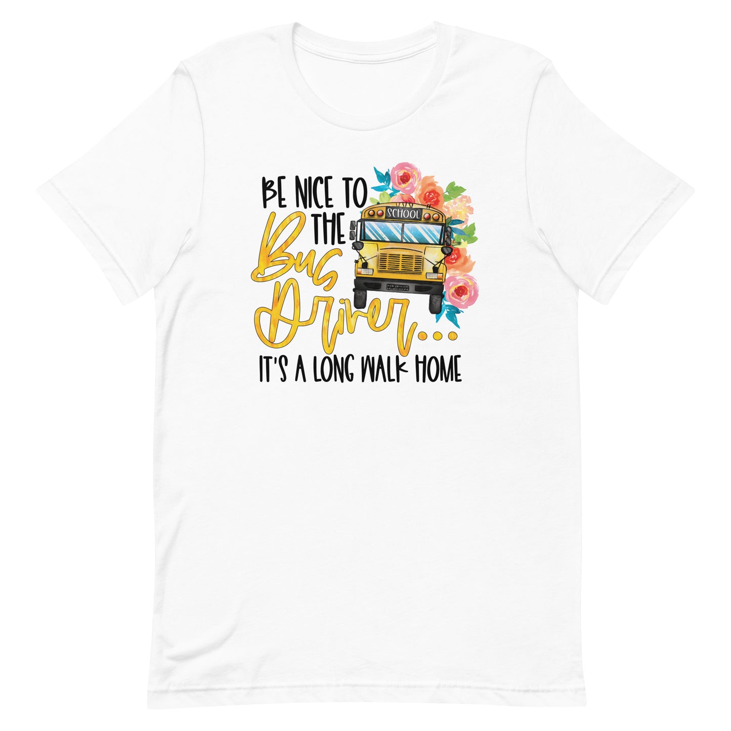 Be Nice To The Bus Driver It's A Long Walk Back Home Funny Bus Driver T-shirt