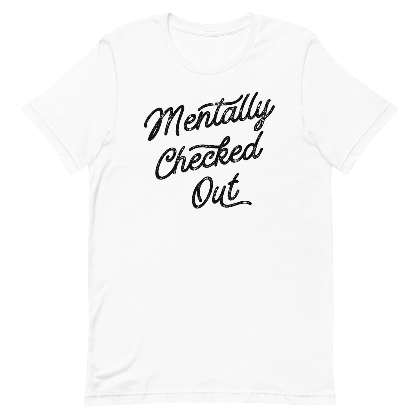 MENTALLY CHECKED OUT FUNNY SHIRT