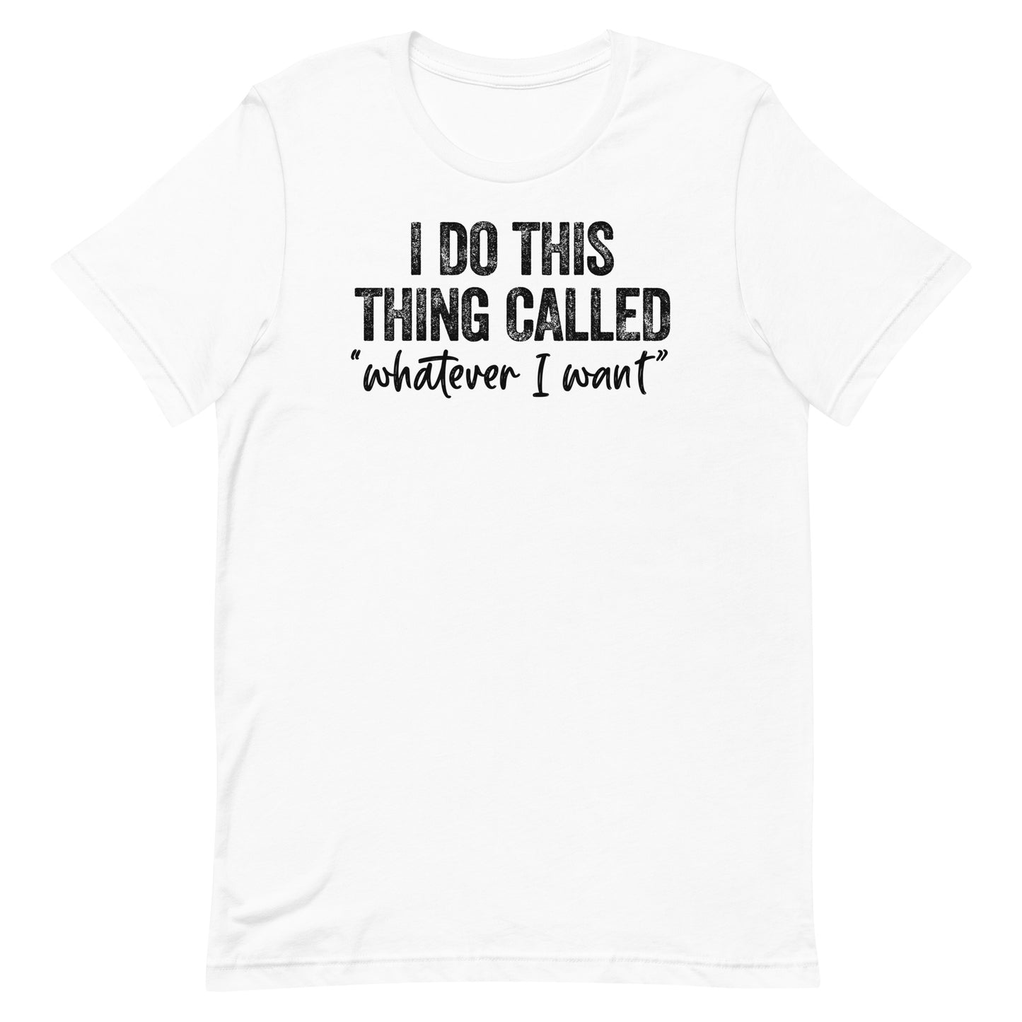 I DO THIS THING CALLED WHATEVER I WANT FUNNY SHIRT